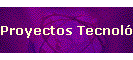 Proyectos Tecnol�gicos
