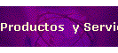Productos  y Servicios