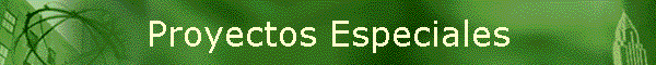 Proyectos Especiales
